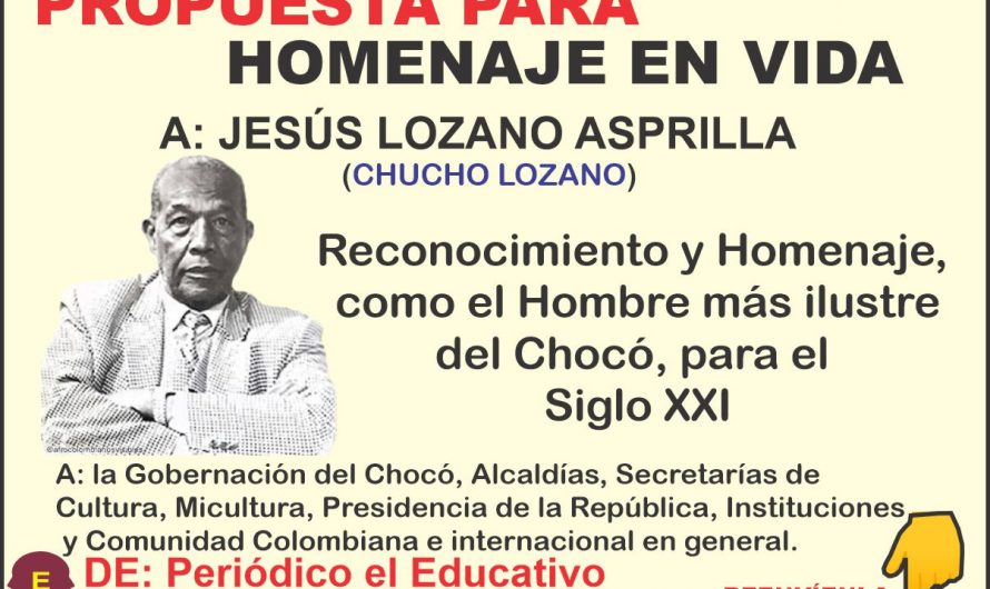 PROPUESTA PARA GRAN HOMENAJE EN VIDA A: JESÚS LOZANO ASPRILLA (CHUCHO LOZANO)