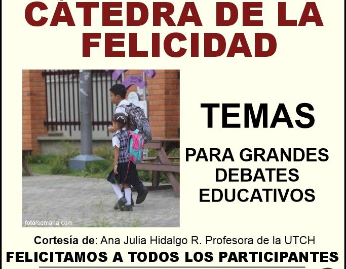 CÁTEDRA DE LA FELICIDAD, PARA GRANDES DEBATES EDUCATIVOS